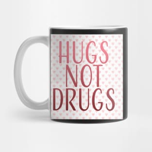 Hugs, Not Drugs Mug